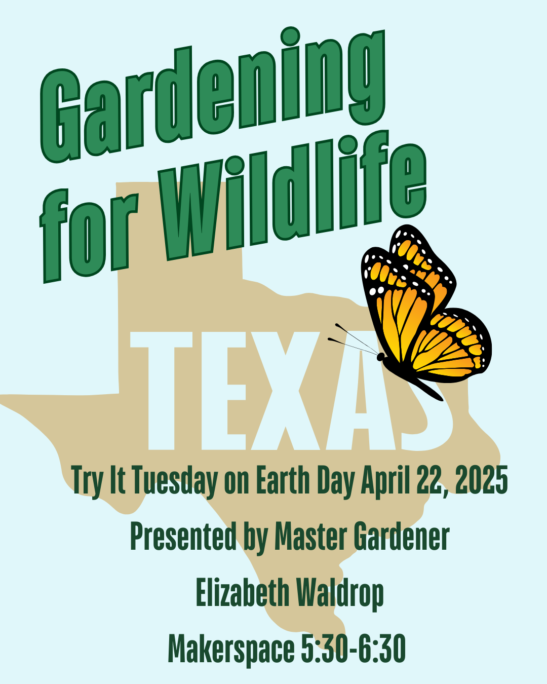 Gardening for Wildlife, April 22nd Earth Day Try it Tuesday Program. Presented by Master Gardener Elizabeth Waldrop in the Third floor Makerspace at 5:30 p.m.