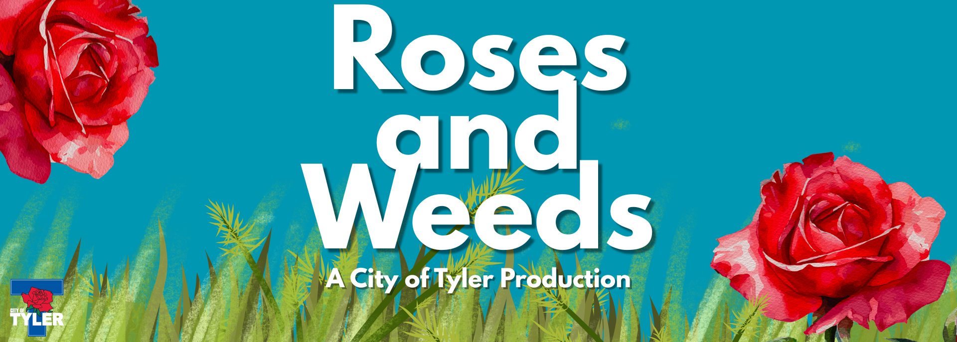 Roses and Weeds A City of Tyler Production Podcast Banner